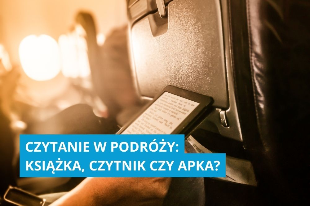 Czytanie w podróży: książka, czytnik czy apka? +7 najlepszych aplikacji