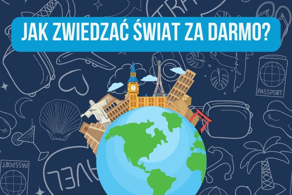 Jak zwiedzać świat za darmo? 9 sprawdzonych sposobów