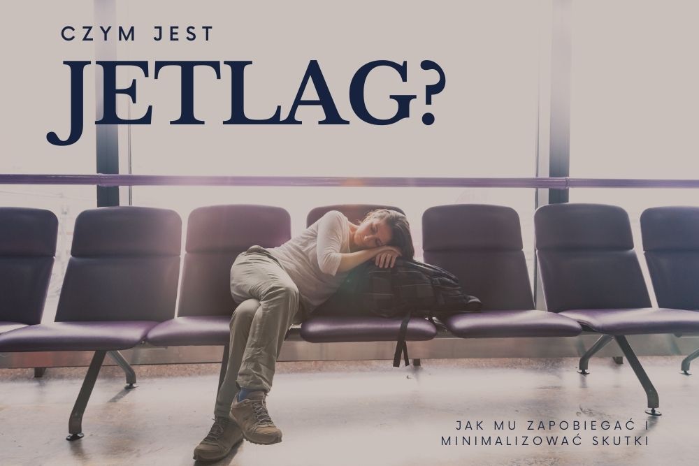 Jetlag: co to jest? Jak mu zapobiegać i minimalizować skutki?